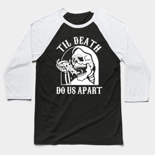 Til Death Do Us Apart Baseball T-Shirt